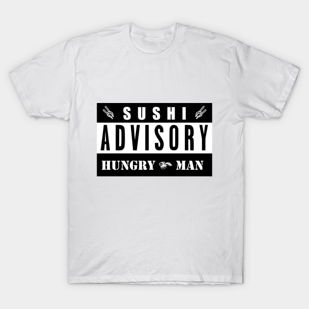 SUSHI ADVISORY - HUNGRY MAN T-Shirt by Tenkaichi_Art